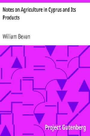 [Gutenberg 32392] • Notes on Agriculture in Cyprus and Its Products